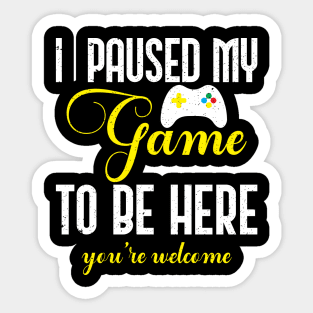 I Paused my game To Be Here You're Welcome Retro Sticker